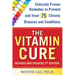 The Vitamin Cure: Clinically Proven Remedies to Prevent and Treat 75 Chronic Diseases and Conditions Revised & Updated 2nd Edition
