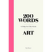 200 Words to Help You Talk about Art