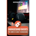 GarageBand Basics: The Complete Guide to GarageBand