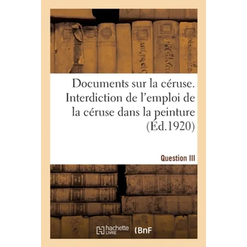 Documents sur la céruse. Interdiction de l'emploi de la céruse dans la peinture: Question III. De l'ordre du jour