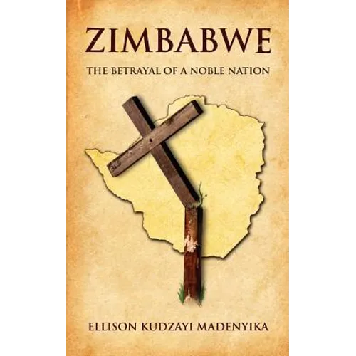 Zimbabwe: The Betrayal of a Noble Nation