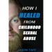 How I Healed From Childhood Sexual Abuse