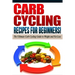 CARB CYCLING - The Best Carb Cycling Recipes for Beginners!: ARB CYCLING - The Ultimate Carb Cycling Guide to Weight and Fat Loss