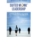 Suited Monk Leadership: Leading with Wisdom and Purpose in a Complex and Uncertain World