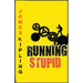 Running Stupid