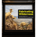 Fabricating Wilderness: The Habitat Dioramas of the Natural History Museum of Los Angeles County