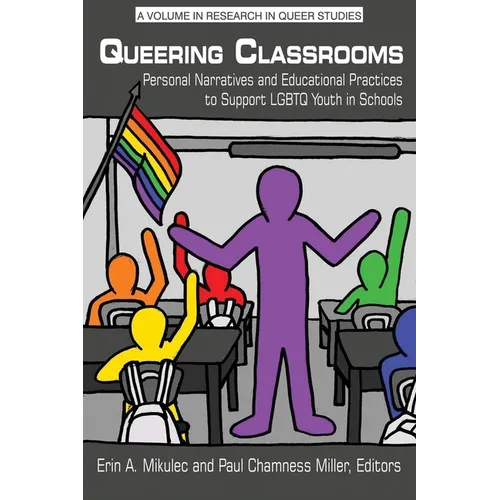 Queering Classrooms: Personal Narratives and Educational Practices to Support LGBTQ Youth in Schools