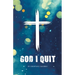God I Quit