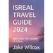 Isreal Travel Guide 2024: Unveiling the Charms of Isreal