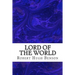 Lord Of The World: (Robert Hugh Benson Classics Collection)
