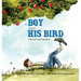 A Boy And His Bird: A Story of True Friendship
