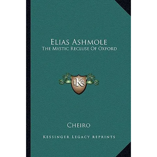 Elias Ashmole: The Mystic Recluse Of Oxford