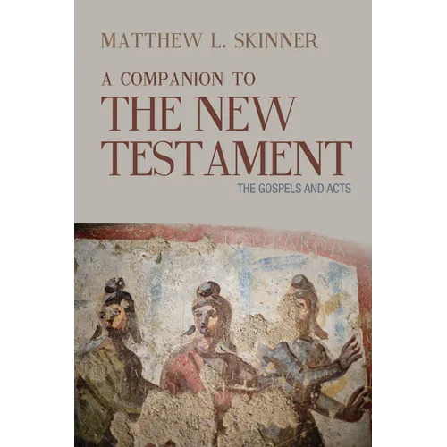 A Companion to the New Testament: The Gospels and Acts