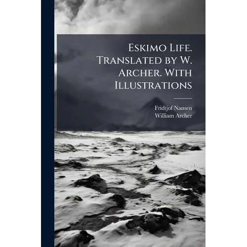 Eskimo Life. Translated by W. Archer. With Illustrations