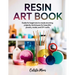 Resin Art Book: Guide for Beginners to Create Stunning Projects, Techniques for Beautiful Jewelry, Molds, and DIY Crafts