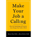 Make Your Job a Calling: How the Psychology of Vocation Can Change Your Life at Work