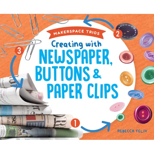 Creating with Newspaper, Buttons & Paper Clips
