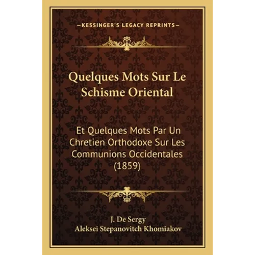 Quelques Mots Sur Le Schisme Oriental: Et Quelques Mots Par Un Chretien Orthodoxe Sur Les Communions Occidentales (1859)