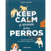 Keep Calm Y Aprende de Los Perros: Lecciones de Vida de Nuestros Amigos Caninos