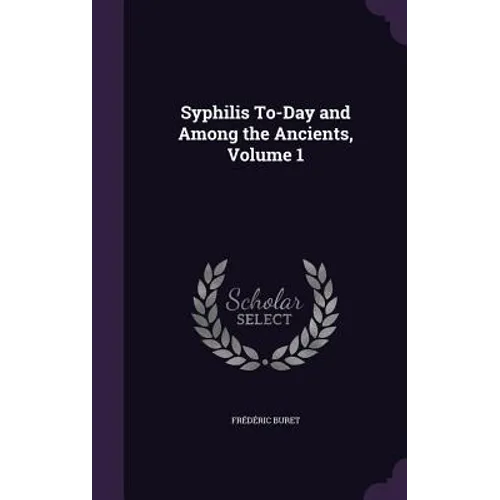 Syphilis To-Day and Among the Ancients, Volume 1