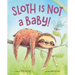 Sloth Is Not a Baby!