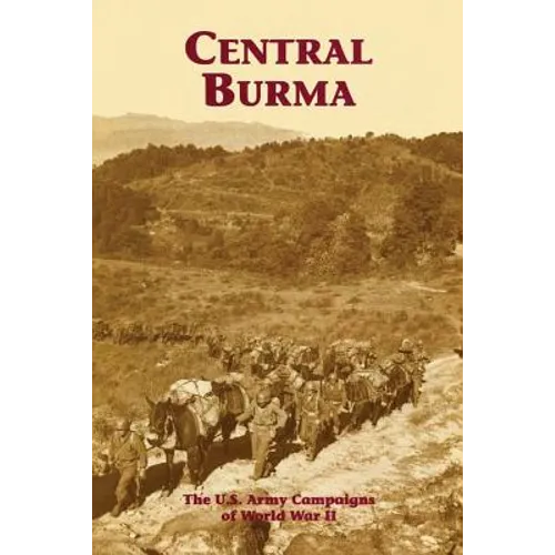Central Burma: The U.S. Army Campaigns of World War II