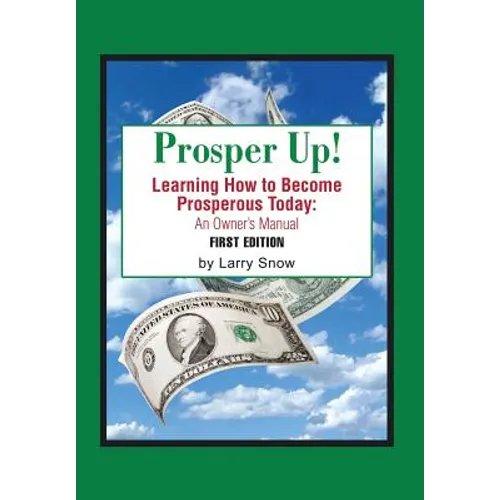 Prosper Up!: Learning How to Become Prosperous Today: