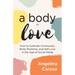 A Body to Love: Cultivate Community, Body Positivity, and Self-Love in the Age of Social Media (Dealing with Body Image Issues)