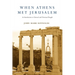 When Athens Met Jerusalem: An Introduction to Classical and Christian Thought