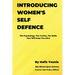 Introducing Women's Self Defence: The Psychology, The Tactics and The Skills That Will Keep You Alive