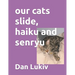 our cats slide, haiku and senryu