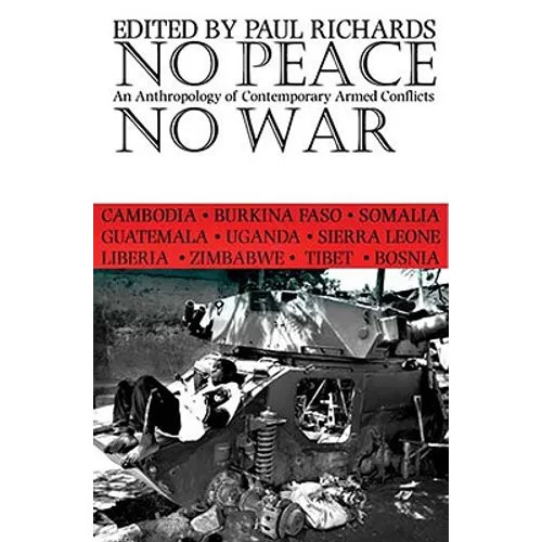 No Peace, No War: An Anthropology of Contemporary Armed Conflicts