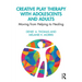 Creative Play Therapy with Adolescents and Adults: Moving from Helping to Healing