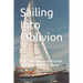 Sailing Into Oblivion: The Solo Non-stop Voyage of the Mighty Sparrow