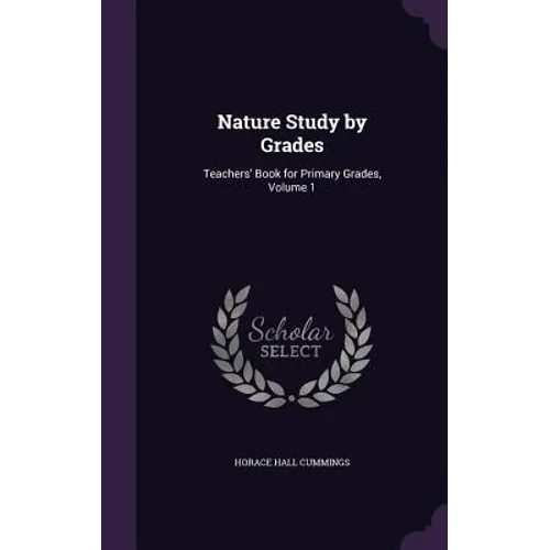 Nature Study by Grades: Teachers' Book for Primary Grades, Volume 1