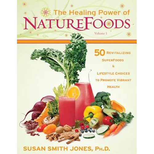 The Healing Power of NatureFoods: 50 Revitalizing SuperFoods and Lifestyle Choices That Promote Vibrant Health