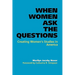 When Women Ask the Questions: Creating Women's Studies in America