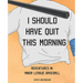 I Should Have Quit This Morning: Adventures in Minor League Baseball