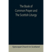 The Book of Common Prayer and The Scottish Liturgy