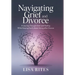 Grief and Divorce: A Journey Through Grief and Healing While Keeping the Family Bonds Strong After Divorce