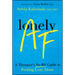 Lonely AF: A Therapist's No-Bs Guide to Feeling Less Alone