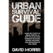 Urban Survival Guide: Learn The Secrets Of Urban Survival To Keep You Alive After Man-Made Disasters, Natural Disasters, and Breakdowns In Civil Order