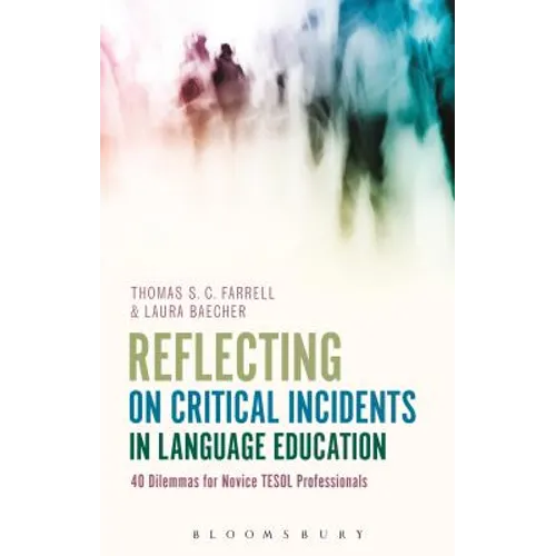 Reflecting on Critical Incidents in Language Education: 40 Dilemmas For Novice TESOL Professionals