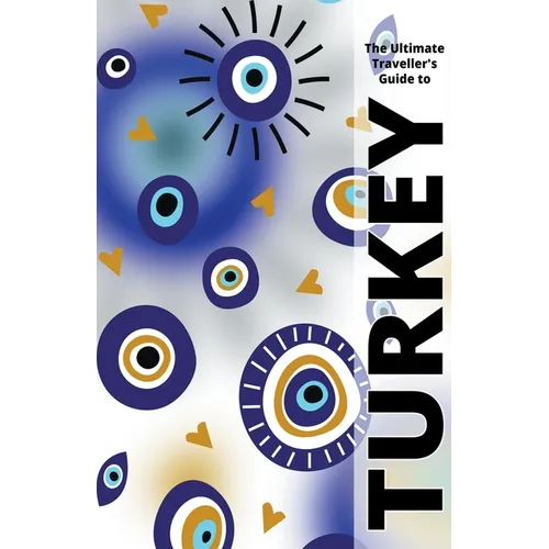 The Ultimate Travellers Guide To Turkey