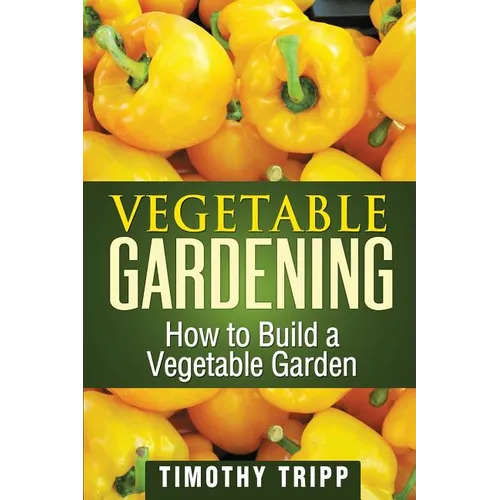 Vegetable Gardening: How to Build a Vegetable Garden