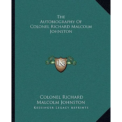 The Autobiography Of Colonel Richard Malcolm Johnston