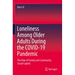 Loneliness Among Older Adults During the Covid-19 Pandemic: The Role of Family and Community Social Capital