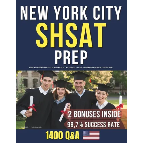 New York City SHSAT Prep: Boost Your Scores and Pass at Your First Try with Expert Tips and 1400 Q&A with Detailed Explanations