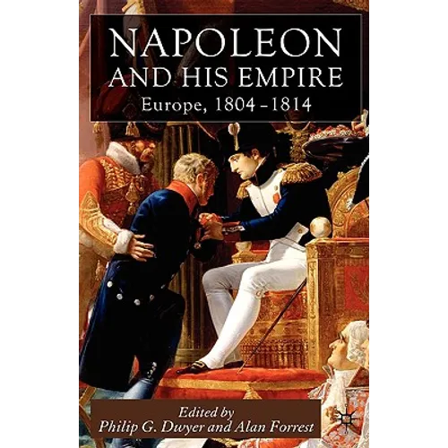 Napoleon and His Empire: Europe, 1804-1814