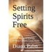 Setting Spirits Free: Clear Negative Energy & Help Ghosts Cross Over
